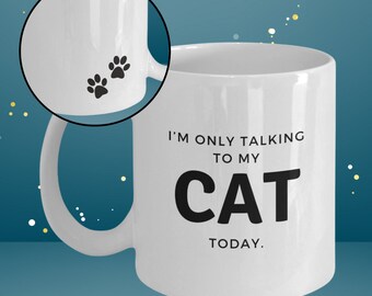I'm only talking to my cat today mug [470003]