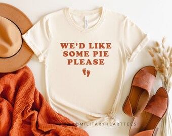 We'd like some pie please shirt, pie for two shirt, thanksgiving pregnancy shirt, thanksgiving maternity shirt, thanksgiving reveal shirt