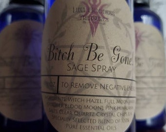 B!TCH BE GONE Sage Spray | Smudge Spray | To Remove Negative Energy & Cleanse a Space | Made with Full Moon Water