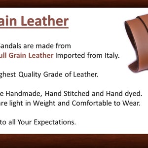 May include: Close-up of two pieces of brown leather folded over. The text reads "Full Grain Leather" and describes the leather as "Top Quality Full Grain Leather Imported from Italy." The text also states that the leather is "the Highest Quality Grade of Leather." The text continues to describe the sandals as "Handmade, Hand Stitched and Hand dyed." The text concludes by stating that the sandals are "light in Weight and Comfortable to Wear" and "They Live Up to all Your Expectations."