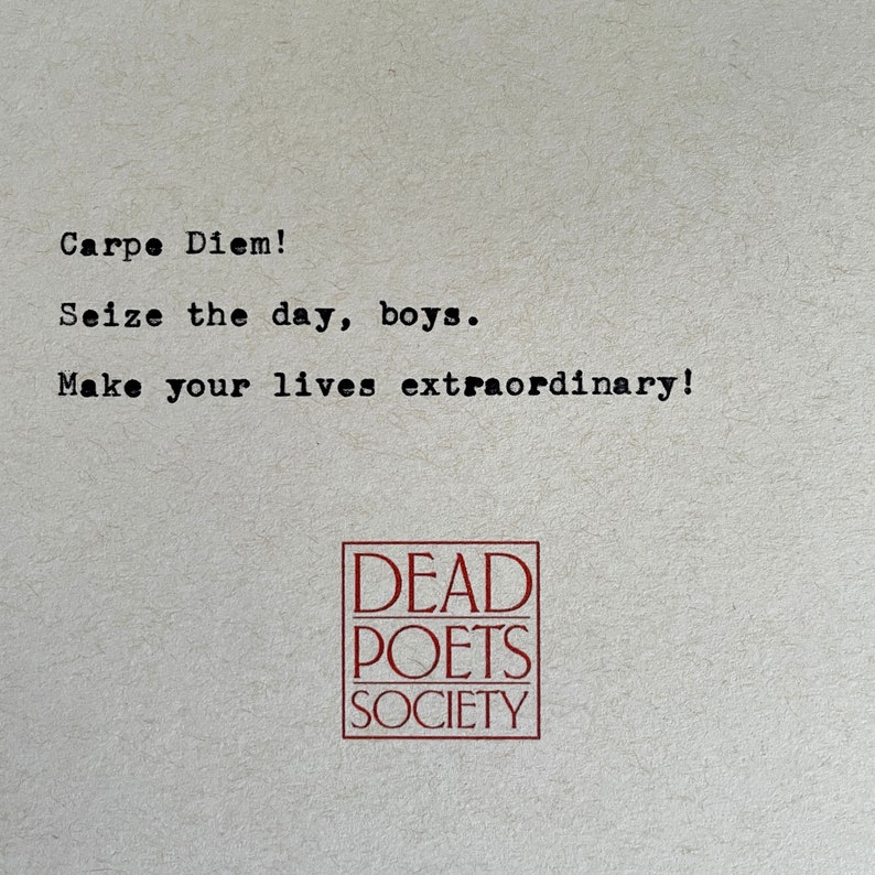 May include: A vintage-style poster with the text "Carpe Diem! Seize the day, boys. Make your lives extraordinary!" and the words "Dead Poets Society" in a red box.