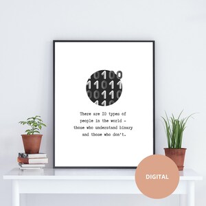 May include: A black and white digital art print featuring a circle of binary code and the text "There are 10 types of people in the world - those who understand binary and those who don't."