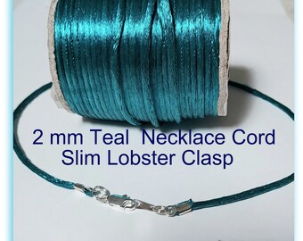 6 to 24 inch Teal Satinique 2 mm Necklace Cord, Pendant cord, Charm cord, Slim Silver plated, Gold or Antique  Brass Lobster clasp, custom