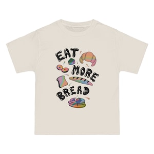 Eat More Bread, Oversized Graphic T-Shirt, Lounge Comfy T-Shirt, Funny Graphic Shirt, Bread Art. Croissants, Bagels, Bread Themed