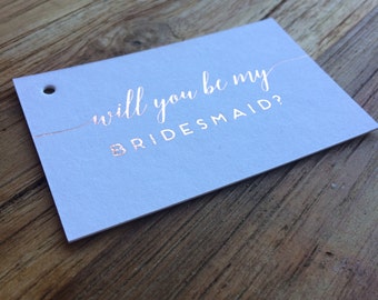 Will You Be My Bridesmaid Swing Tag / Rose Gold Foil Tag / Bridesmaid Proposal