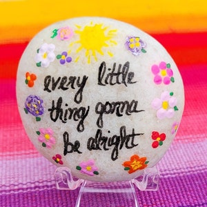 Don&#39;t Worry About a thing, every little thing gonna be alright painted stone