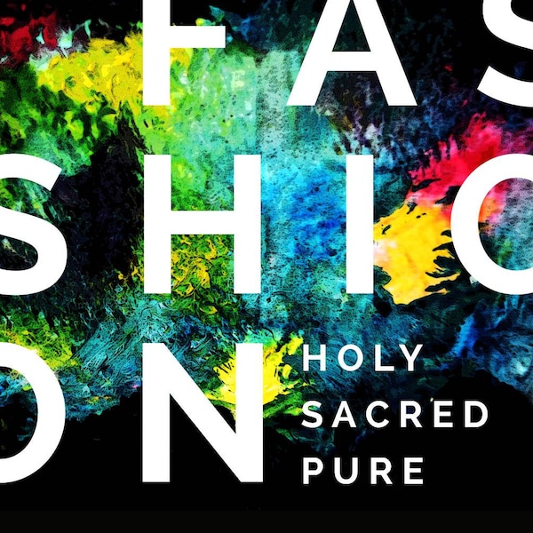 FASHION: Holy. Sacred. Pure.