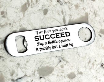 If at first you don’t succeed try a bottle opener / Stainless steel funny beer bottle opener / Gift for him