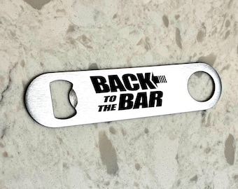 Back to the Bar - Stainless steel funny beer bottle opener / Gift for him