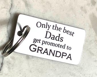 Only the Best Dads Get Promoted to Grandpa / Engraved Keychain / Father Gift