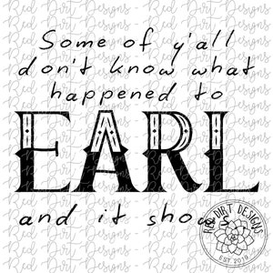 Some of Y&#39;all Don&#39;t Know Earl Southern Saying PNG