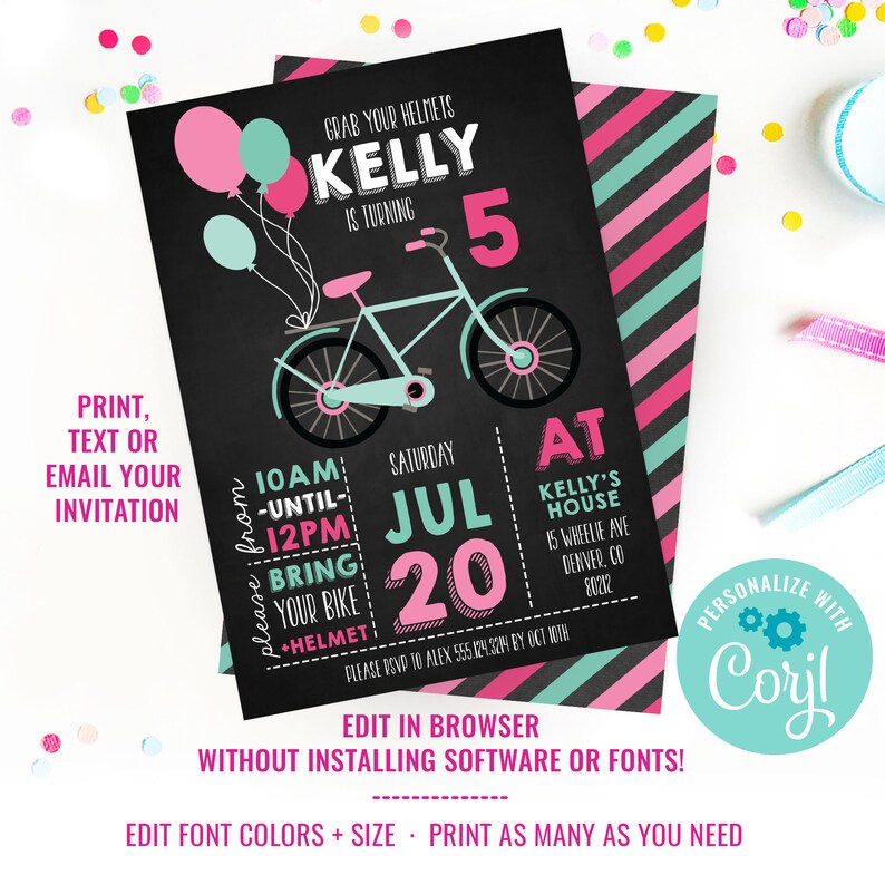 May include: A pink and teal birthday invitation for a girl turning five. The invitation features a bicycle with pink and teal balloons and the text "Grab your helmets Kelly is turning 5". The invitation also includes the date and time of the party, "Saturday Jul 20 at 10am - 12pm", and the location, "Kelly's House 15 Wheelie Ave Denver, CO 80212".