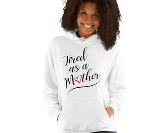 Tired As A Mother Hooded Sweatshirt