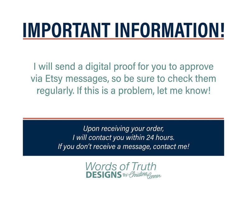 May include: Important information about digital proofs and communication with the seller. The text reads: "I will send a digital proof for you to approve via Etsy messages, so be sure to check them regularly. If this is a problem, let me know! Upon receiving your order, I will contact you within 24 hours. If you don't receive a message, contact me! Words of Truth DESIGNS By: Cristina Conner"