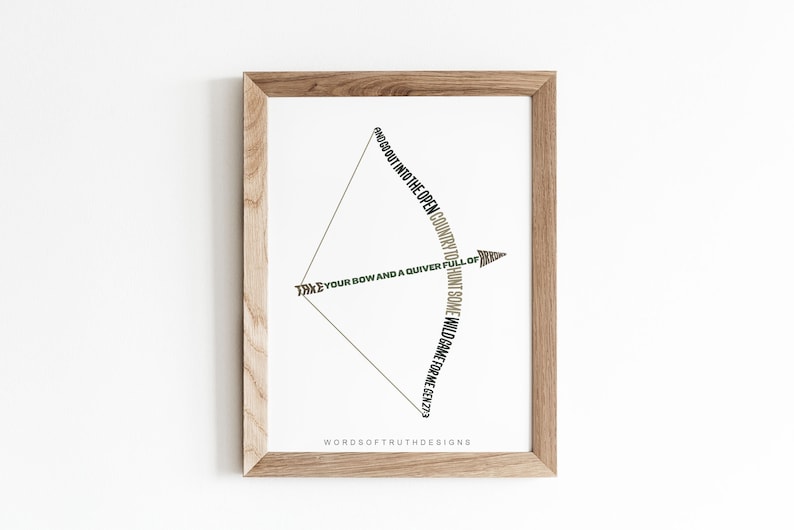 May include: A framed print with a black and green text design of a bow and arrow. The text reads "Take your bow and a quiver full of wild game for me Gen 27:3" and "Go out into the open country to hunt some wild game for me."