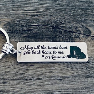 Truck Driver Gift • Trucker Keychain • May All The ROADS LEAD YOU To Back To Me • New Job •  Personalized • Be Safe I Need you Here With Me