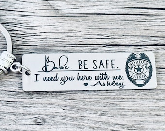BORDER PATROL Gift • Border Patrol Agent Keychain • Prayer • New Job •  Personalized • Be Safe I Need you Here With Me