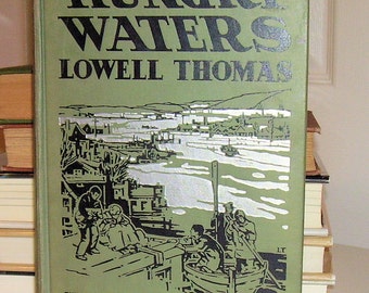 HUNGRY WATERS by Lowell Thomas 1937
