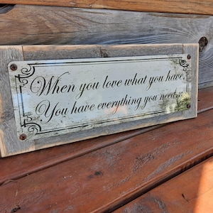 When You Love What You Have You Have Everything You Need Metal Sign Reclaimed Wood Frame