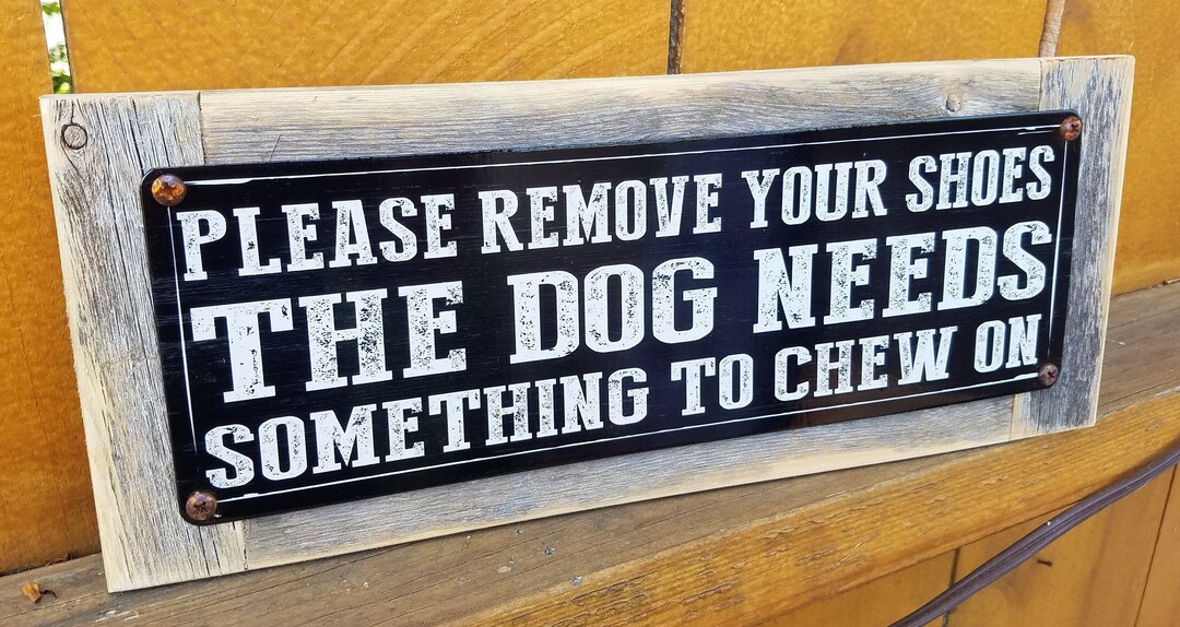 Remove Shoes Dog Chew Metal Sign Reclaimed Wood Frame FREE SHIPPING Etsy