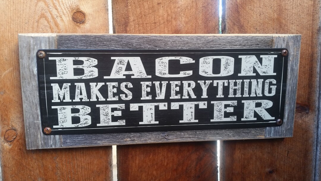 Bacon Makes Everything Better Metal Sign Reclaimed Barn Wood Frame FREE ...