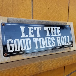 Let The Good Times Roll Metal Sign Reclaimed Wood Frame