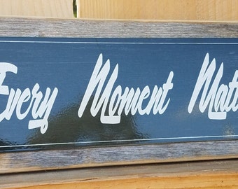 Every Moment Matters Metal Sign Recycled Barnwood Frame