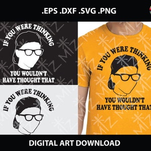 May include: A black and white graphic design with the text "If you were thinking you wouldn't have thought that". The graphic features a person with glasses and a hairstyle.