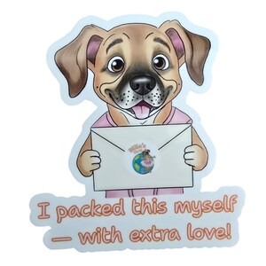 May include: A sticker featuring a cartoon dog holding an envelope. The dog is light brown with dark brown ears and a pink shirt. The envelope has a circular sticker with a globe and the text "Bella's Bows". The text "I packed this myself - with extra love!" is below the dog.