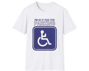 I'm In It for the Parking, Handicap Parking Tee