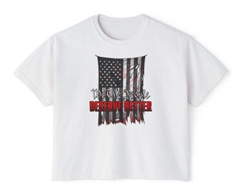 We Deserve Better American Flag Distressed Tee | Women's Boxy Tee
