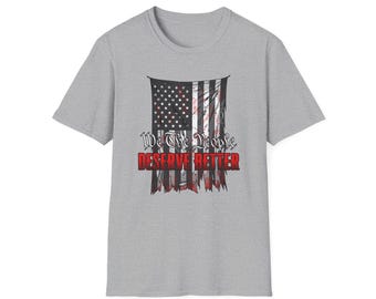 Distressed American Flag Deserve Better T-Shirt | Patriotic Vintage Ripped Flag Tee