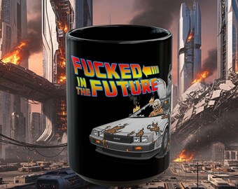 Fucked In The Future Parady Coffee Mug, 15oz