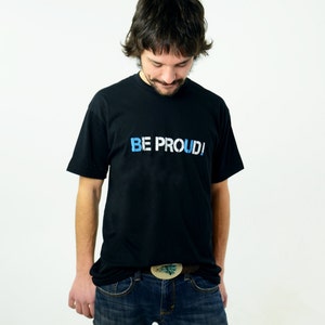 Be Proud. Be You. T-Shirt (unisex)