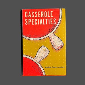 Vintage Cookbook CASSEROLE SPECIALTIES by Nedda Casson Anders - Hardcover with Dust Jacket