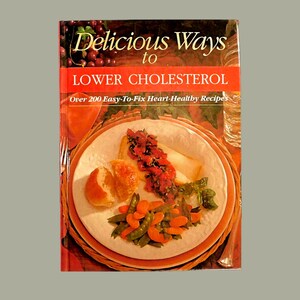 Vintage Cookbook Delicious Ways to Lower Cholesterol - Over 200 Easy to Fix Heart-Healthy Recipes - Hardcover
