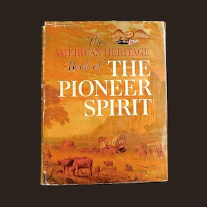 The American Heritage Book of THE PIONEER SPIRIT - 1959 Hardcover Dust Jacket -
