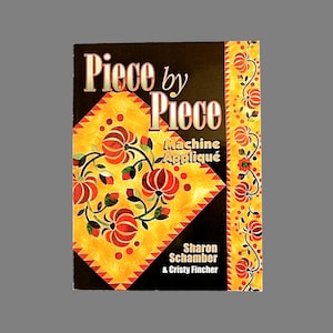 Quilt Book Piece by Piece Machine Applique by Schamber & Fincher - 3 Different Methods for Achieving Beautiful Applique Quilts