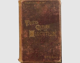 Antique 1892 Book VOICE CULTURE and ELOCUTION by Wm. T. Ross - William T. Ross -  Fifth Ed. Hardcover