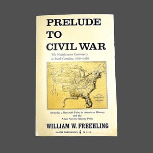 Prelude To Civil War-The Nullification Controversy in South Carolina 1816-1836 by William W. Freehling - Paperback 1968
