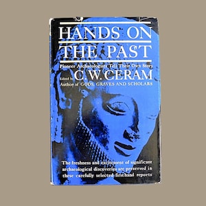 1966 Book: Hands On The Past - Pioneer Archaeologists Tell Their Own Story by C. W. Ceram - Hardcover with DJ
