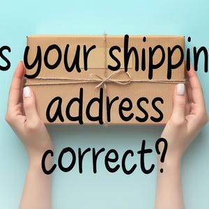 May include: A brown cardboard package tied with twine, held by hands against a light blue background. The text "Is your shipping address correct?" is written in black marker on the background.
