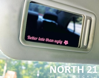 Car mirror decal - rearview mirror decal - better late than ugly sticker - vanity mirror decal - funny decal