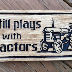 Still Plays with Tractors, Carved Engraved Wood Sign, Tractor Sign,  Rustic Farm Decor, Gift for Farmer, Gift for Tractor Lover