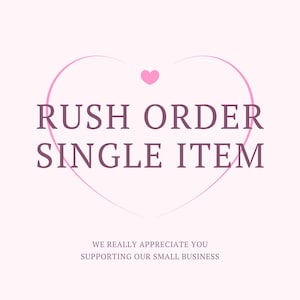 May include: Pink heart graphic with the text "Rush Order Single Item" and the message "We really appreciate you supporting our small business".