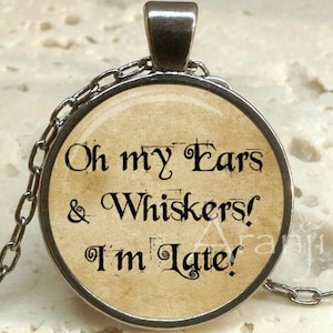 Oh my ears and whiskers! I&#39;m late! necklace, Alice in Wonderland pendant, Alice in Wonderland necklace, Alice in Wonderland, Pendant#QT131P