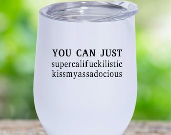 YOU CAN JUST Supercali**** Stainless Steel Wine Tumbler-Personalized Wine Tumbler