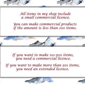 May include: Text on a white background with a watercolor mountain pattern. The text reads: "All items in my shop include a small commercial licence. You can make commercial products if the amount is less than 100 items. If you want to make 101-500 items, you need a commercial licence. If you want to make more than 501 items, you need an extended licence."