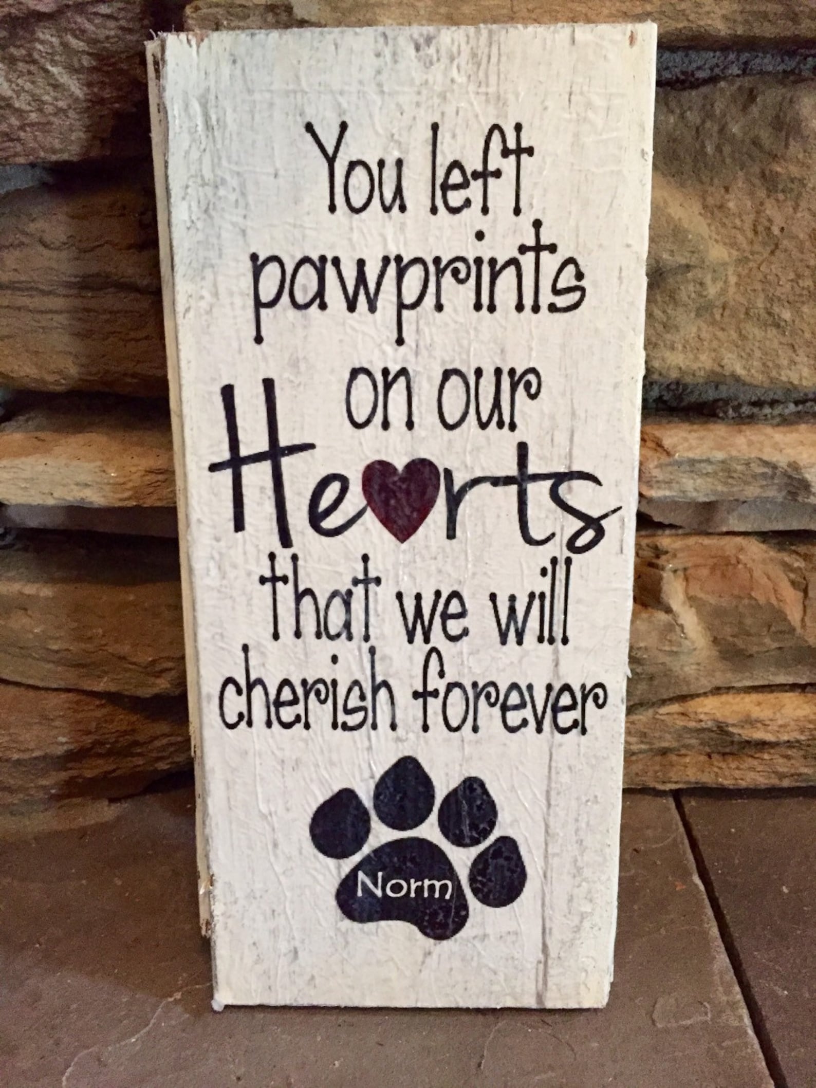 You Left Paw Prints on Our Hearts That We Will Cherish Forever, Wood