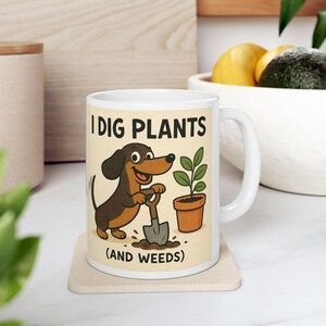 I Dig Plants and Weeds - Dachshund Mug - Funny Wiener Dog - Gift for Gardeners Plant Lovers Dog Mom
